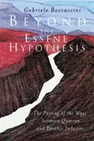 Au-delà de l'hypothèse essénienne : La séparation des chemins entre Qumran et le judaïsme énochique - Beyond the Essene Hypothesis: The Parting of the Ways Between Qumran and Enochic Judaism