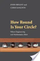 Votre cercle est bien rond ? La rencontre de l'ingénierie et des mathématiques - How Round Is Your Circle?: Where Engineering and Mathematics Meet