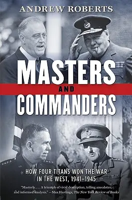 Maîtres et commandants : Comment quatre titans ont gagné la guerre à l'Ouest, 1941-1945 - Masters and Commanders: How Four Titans Won the War in the West, 1941-1945