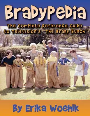 Bradypedia : Le guide de référence complet de la série télévisée The Brady Bunch - Bradypedia: The Complete Reference Guide to Television's the Brady Bunch
