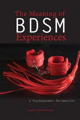 La signification des expériences Bdsm : Une perspective psychodynamique - The Meaning of Bdsm Experiences: A Psychodynamic Perspective
