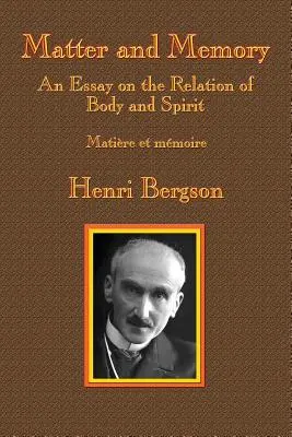 Matière et mémoire : Essai sur les relations entre le corps et l'esprit - Matter and Memory: An Essay on the Relation of Body and Spirit