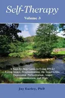 Self-Therapy, Vol. 3 : A Step-by-Step Guide to Using IFS for Eating Issues, Procrastination, the Inner Critic, Depression, Perfectionism, Ang - Self-Therapy, Vol. 3: A Step-by-Step Guide to Using IFS for Eating Issues, Procrastination, the Inner Critic, Depression, Perfectionism, Ang