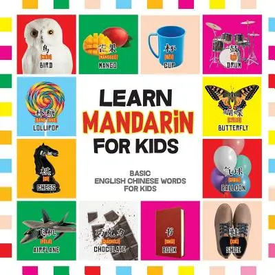 Apprendre le mandarin pour les enfants : les mots chinois de base pour les enfants - Livre bilingue mandarin chinois anglais - Learn Mandarin for Kids: Basic Chinese Words For Kids - Bilingual Mandarin Chinese English Book