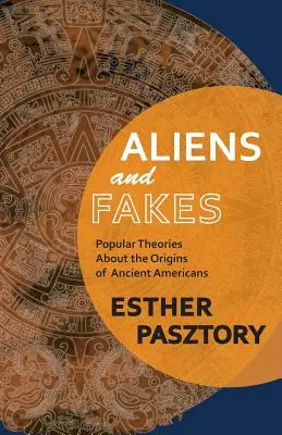 Aliens et Fakes : Théories populaires sur les origines des anciens Américains - Aliens and Fakes: Popular Theories About the Origins of Ancient Americans