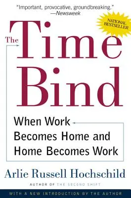La contrainte temporelle : Quand le travail devient la maison et la maison le travail - The Time Bind: When Work Becomes Home and Home Becomes Work