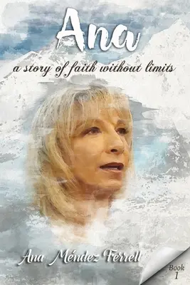 Ana : une histoire de foi sans limites - Ana: A Story Of Faith Without Limits