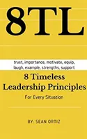 8 principes de leadership intemporels : Pour toutes les situations - 8 Timeless Leadership Principles: For any situation