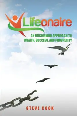 Lifeonaire : Une approche inhabituelle de la richesse, du succès et de la prospérité - Lifeonaire: An Uncommon Approach to Wealth, Success, and Prosperity