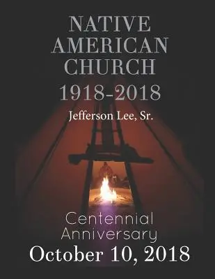 L'Église amérindienne 1918-2018 : Anniversaire du centenaire - Native American Church 1918-2018: Centennial Anniversary