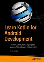 Apprendre Kotlin pour le développement Android : Le langage de nouvelle génération pour la programmation d'applications Android modernes - Learn Kotlin for Android Development: The Next Generation Language for Modern Android Apps Programming
