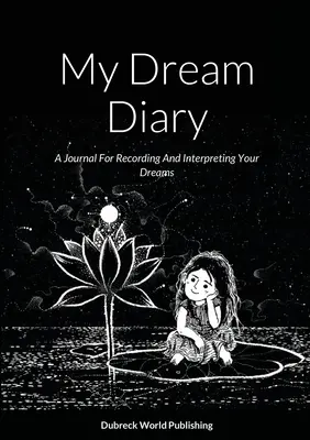 Mon journal des rêves : Un journal pour noter et interpréter vos rêves - My Dream Diary: A Journal For Recording And Interpreting Your Dreams