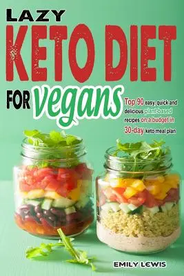 Lazy Keto Diet for Vegans : 90 recettes rapides, faciles et délicieuses à base de plantes pour un budget limité dans un plan de repas céto de 30 jours pour vous aider à gagner du temps et de l'argent. - Lazy Keto Diet for Vegans: Top 90 Quick, Easy And Delicious Plant-Based Recipes On A Budget In 30-Day Keto Meal Plan To Help You Save Time And En