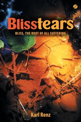 Blisstears : La béatitude, racine de toute souffrance - Blisstears: Bliss, the root of all suffering