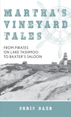 Contes de Martha's Vineyard : Des pirates du lac Tashmoo au saloon de Baxter - Martha's Vineyard Tales: From Pirates on Lake Tashmoo to Baxter's Saloon