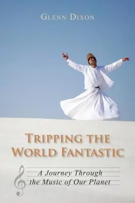 Tripping the World Fantastic : Un voyage à travers la musique de notre planète - Tripping the World Fantastic: A Journey Through the Music of Our Planet