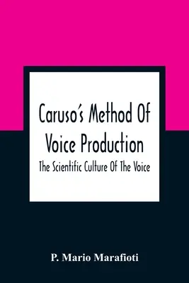 La méthode de production vocale de Caruso : La culture scientifique de la voix - Caruso'S Method Of Voice Production: The Scientific Culture Of The Voice