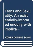 Trans et sexualité : Une enquête fondée sur l'existence avec des implications pour la psychologie de l'orientation - Trans and Sexuality: An Existentially-Informed Enquiry with Implications for Counselling Psychology