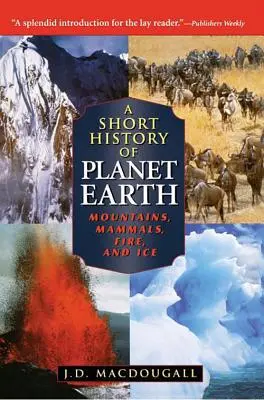 Une brève histoire de la planète Terre : Montagnes, mammifères, feu et glace - A Short History of Planet Earth: Mountains, Mammals, Fire, and Ice