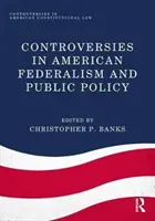 Controverses dans le fédéralisme américain et la politique publique - Controversies in American Federalism and Public Policy