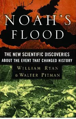 Le déluge de Noé : Les nouvelles découvertes scientifiques sur l'événement qui a changé l'histoire - Noah's Flood: The New Scientific Discoveries about the Event That Changed History