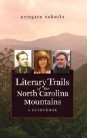 Les sentiers littéraires des montagnes de Caroline du Nord : Un guide - Literary Trails of the North Carolina Mountains: A Guidebook