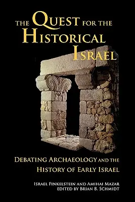 La quête de l'Israël historique : Débat sur l'archéologie et l'histoire des débuts d'Israël - The Quest for the Historical Israel: Debating Archaeology and the History of Early Israel