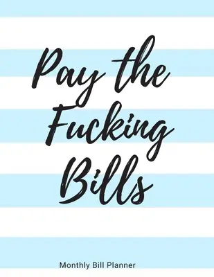 Pay the Fucking Bills : Organisateur de factures mensuelles simple pour suivre les factures et les dépenses - Registre de la liste de contrôle des paiements - Feuilles de travail budgétaires - 8.5 x 11 - Pay the Fucking Bills: Simple Monthly Bill Organizer to Track Bills and Expenses - Payments Checklist Log Book - Budget Worksheets - 8.5 x 11
