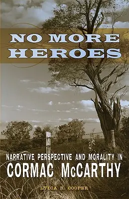 Plus de héros : Perspective narrative et moralité chez Cormac McCarthy - No More Heroes: Narrative Perspective and Morality in Cormac McCarthy