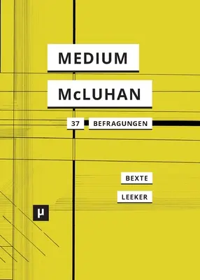 Un médium nommé McLuhan : 37 réflexions sur les grands auteurs - Ein Medium namens McLuhan: 37 Befragungen eines Klassikers