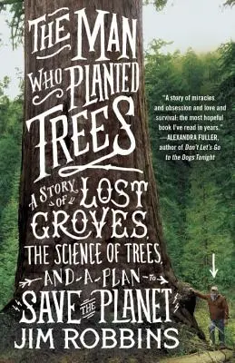 L'homme qui plantait des arbres : Une histoire de bosquets perdus, la science des arbres et un plan pour sauver la planète - The Man Who Planted Trees: A Story of Lost Groves, the Science of Trees, and a Plan to Save the Planet