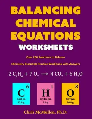 Les feuilles de travail pour équilibrer les équations chimiques (plus de 200 réactions à équilibrer) : Le livre de pratique de l'essentiel de la chimie avec les réponses - Balancing Chemical Equations Worksheets (Over 200 Reactions to Balance): Chemistry Essentials Practice Workbook with Answers