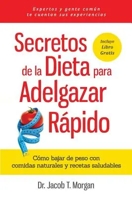 Secretos de la Dieta para Adelgazar Rpido : Comment perdre du poids avec des aliments naturels et des recettes saines - Secretos de la Dieta para Adelgazar Rpido: Cmo bajar de peso con comidas naturales y recetas saludables