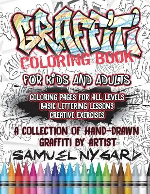 Graffiti Coloring Book for Kids and Adults : Pages à colorier pour tous les niveaux, leçons de lettrage de base et exercices créatifs - Graffiti Coloring Book for Kids and Adults: Coloring Pages for All Levels, Basic Lettering Lessons and Creative Exercises