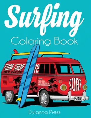 Livre de coloriage de surf : Un livre de coloriage pour adultes sur le surf, les vagues et l'océan - Surfing Coloring Book: An Adult Coloring of Surf, Waves, and Ocean