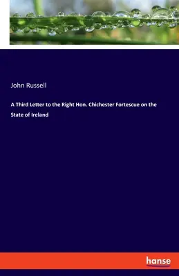 Une troisième lettre au très honorable Chichester Fortescue sur l'état de l'Irlande - A Third Letter to the Right Hon. Chichester Fortescue on the State of Ireland