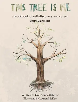 Cet arbre, c'est moi : un manuel de découverte de soi et d'autonomisation professionnelle - This Tree is Me: a workbook of self-discovery and career empowerment