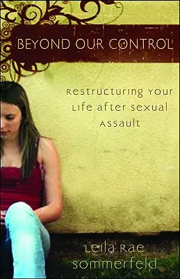 Au-delà de notre contrôle : Restructurer sa vie après une agression sexuelle - Beyond Our Control: Restructuring Your Life After Sexual Assault