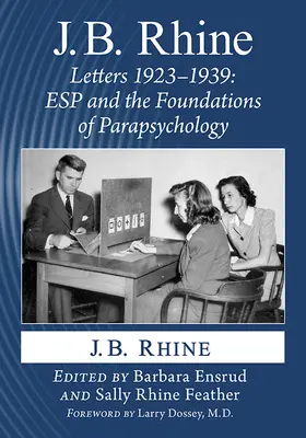 J.B. Rhine : Lettres 1923-1939 : La perception extra-sensorielle et les fondements de la parapsychologie - J.B. Rhine: Letters 1923-1939: ESP and the Foundations of Parapsychology