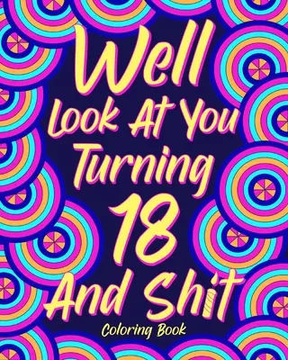 Livre à colorier sur les 18 ans et la merde - Well Look at You Turning 18 and Shit Coloring Book