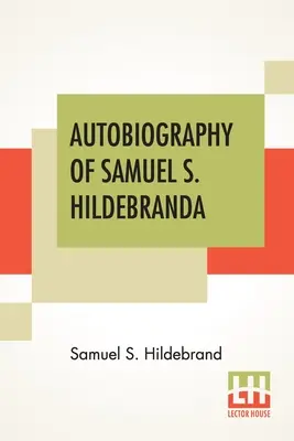 Autobiographie de Samuel S. Hildebrand : Le célèbre Bushwhacker du Missouri » et l'invincible Rob Roy d'Amérique ; sa confession complète et récente » - Autobiography Of Samuel S. Hildebrand: The Renowned Missouri Bushwhacker