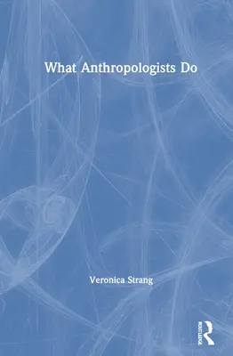 Ce que font les anthropologues - What Anthropologists Do