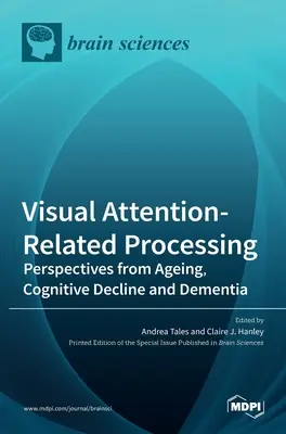 Traitement de l'attention visuelle : Perspectives du vieillissement, du déclin cognitif et de la démence - Visual Attention-Related Processing: Perspectives from Ageing, Cognitive Decline and Dementia