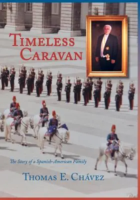 Timeless Caravan : L'histoire d'une famille hispano-américaine - Timeless Caravan: The Story of a Spanish-American Family