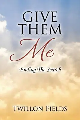 Donnez-les moi : La fin de la recherche - Give Them Me: Ending The Search