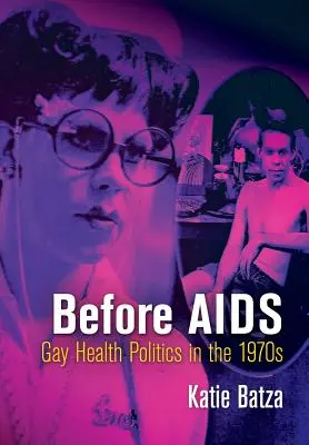 Avant le sida : La politique de santé des homosexuels dans les années 1970 - Before AIDS: Gay Health Politics in the 1970s