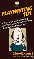 L'écriture théâtrale 101 : un guide rapide pour écrire et produire votre première pièce de théâtre, étape par étape, de A à Z - Playwriting 101: A Quick Guide on Writing and Producing Your First Play Step by Step From A to Z