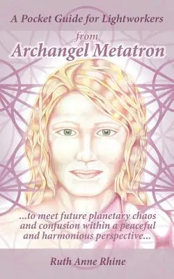 Un guide de poche pour les travailleurs de la lumière de l'Archange Metatron : ... pour faire face au chaos et à la confusion planétaires à venir dans une perspective de paix et d'harmonie. - A Pocket Guide for Lightworkers from Archangel Metatron: . . . to Meet Future Planetary Chaos and Confusion Within a Peaceful and Harmonious Perspecti