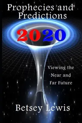 2020 Prophéties et prédictions : Visions de l'avenir proche et lointain - 2020 Prophecies and Predictions: Visions of the Near and Far Future