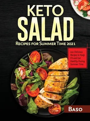 Keto Salad Recipes For Summer Time 2021 : 100 recettes délicieuses pour rester en forme et en bonne santé pendant l'été - Keto Salad Recipes For Summer Time 2021: 100 delicious recipes to keep fit and healthy during summer time